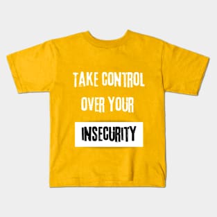 Take Control over Your Insecurity Motivational Quote Kids T-Shirt